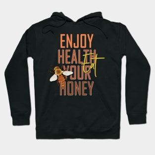 Enjoy health eat your honey Hoodie